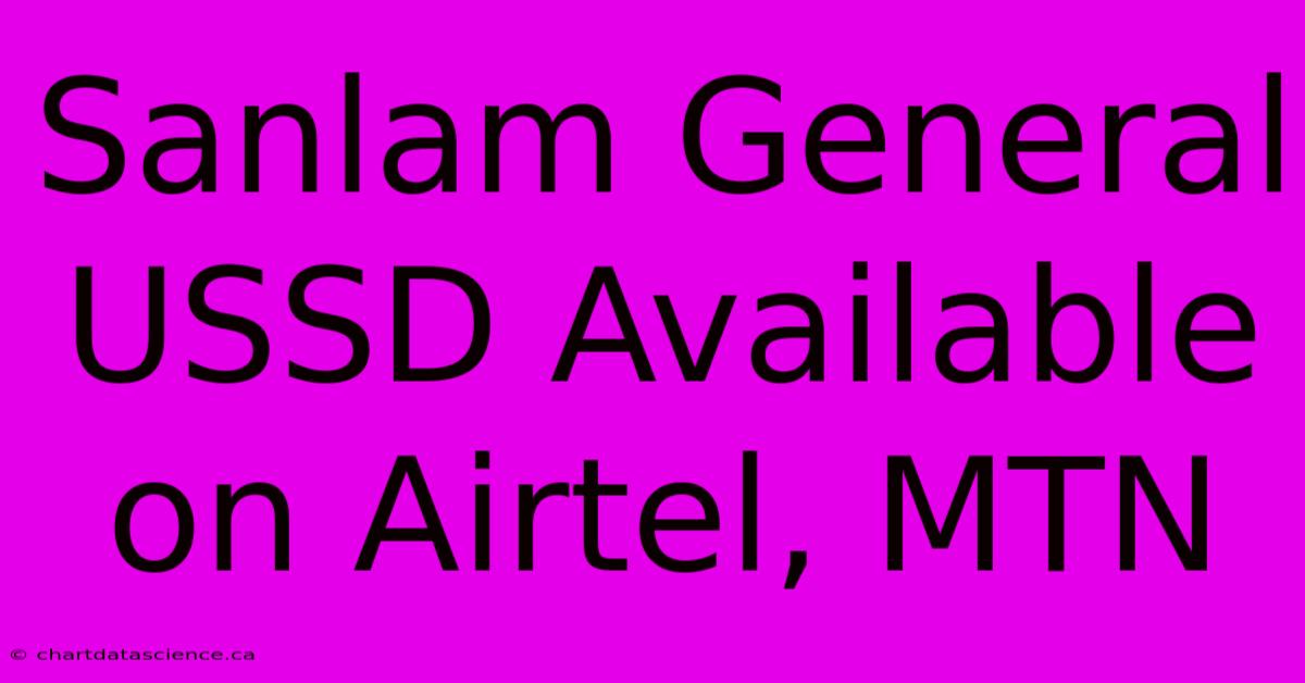 Sanlam General USSD Available On Airtel, MTN