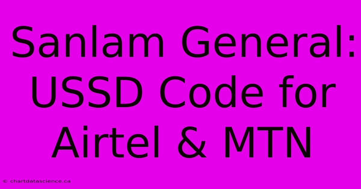 Sanlam General: USSD Code For Airtel & MTN