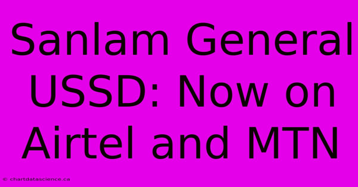 Sanlam General USSD: Now On Airtel And MTN