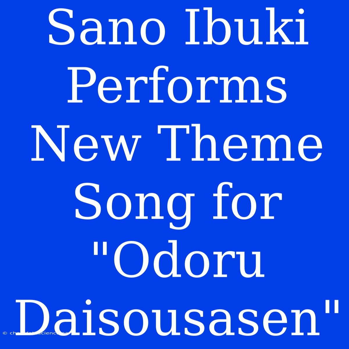 Sano Ibuki Performs New Theme Song For 