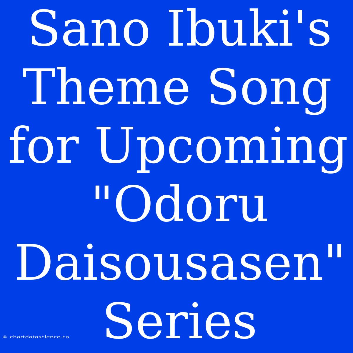 Sano Ibuki's Theme Song For Upcoming 