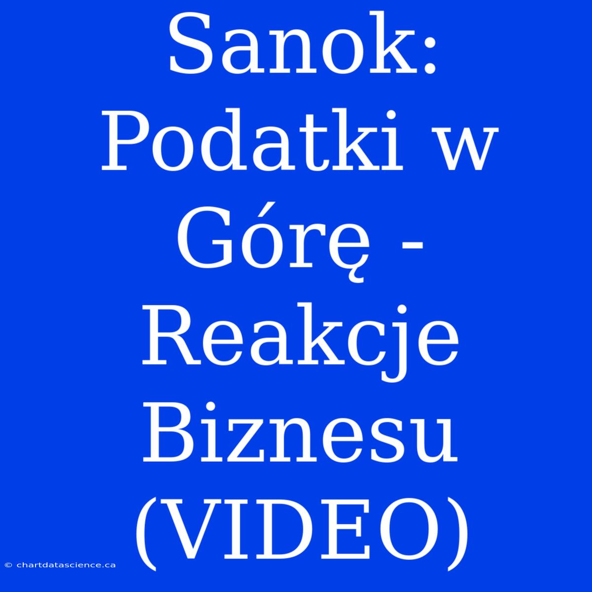 Sanok: Podatki W Górę - Reakcje Biznesu (VIDEO)