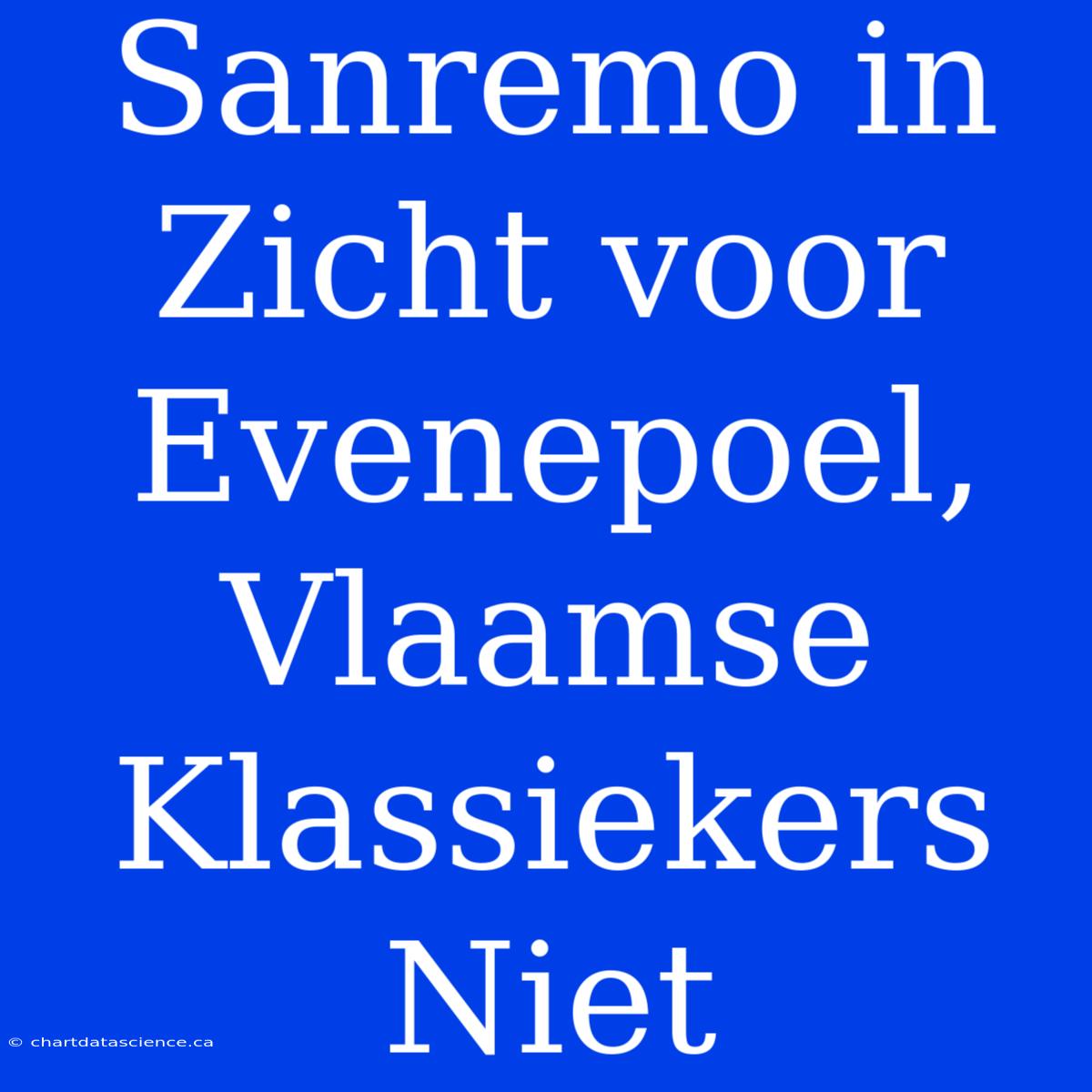 Sanremo In Zicht Voor Evenepoel, Vlaamse Klassiekers Niet