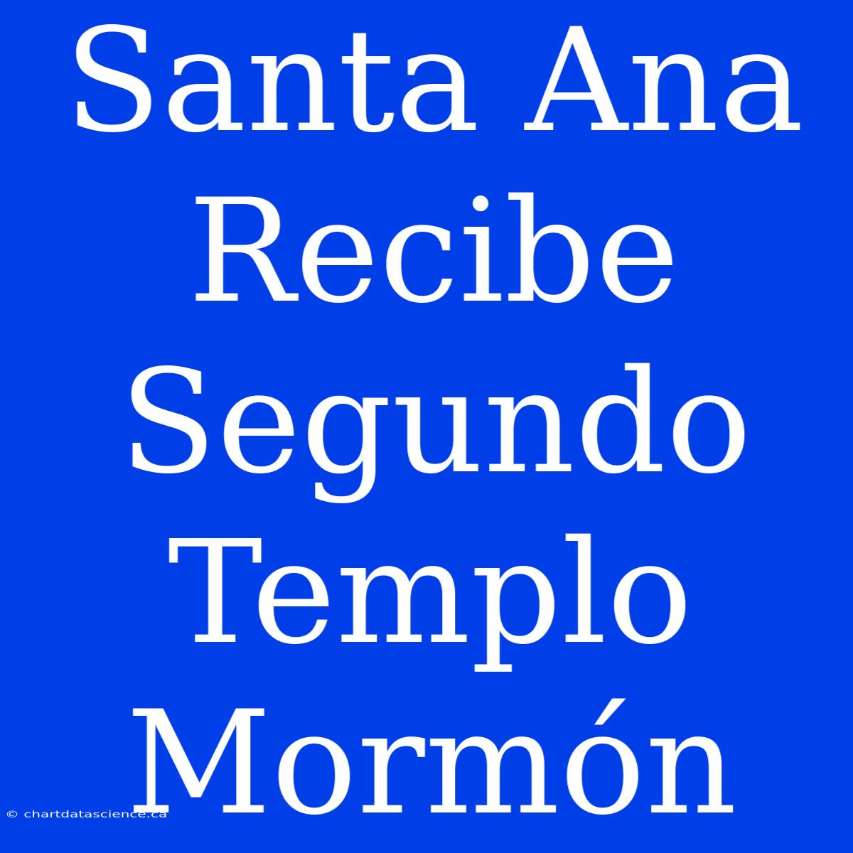 Santa Ana Recibe Segundo Templo Mormón