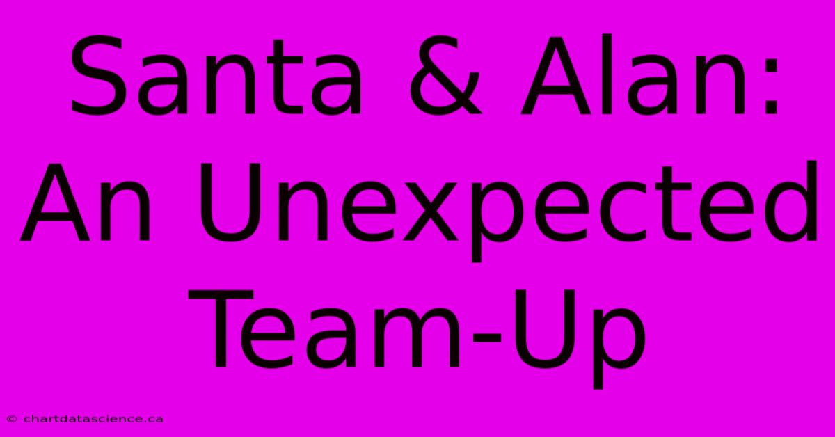 Santa & Alan: An Unexpected Team-Up