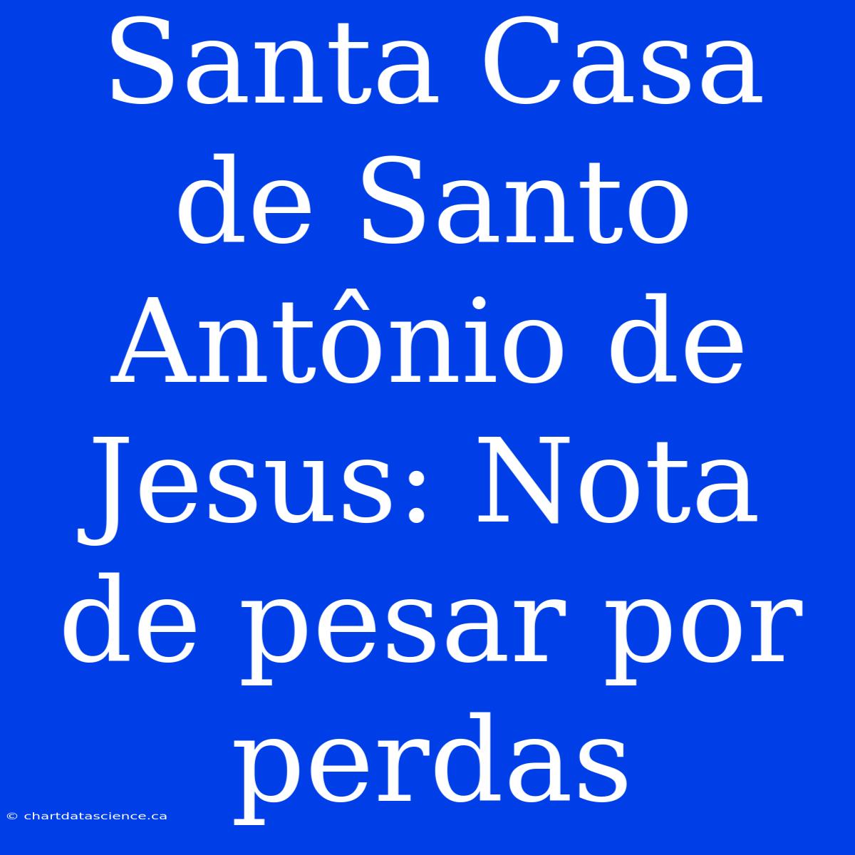 Santa Casa De Santo Antônio De Jesus: Nota De Pesar Por Perdas