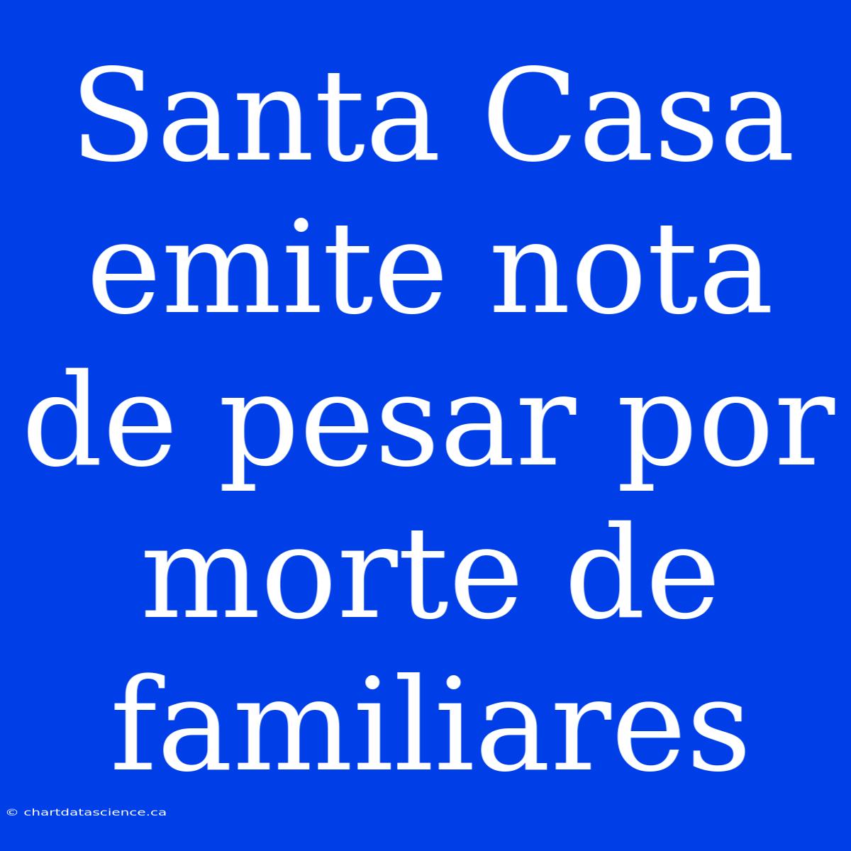 Santa Casa Emite Nota De Pesar Por Morte De Familiares