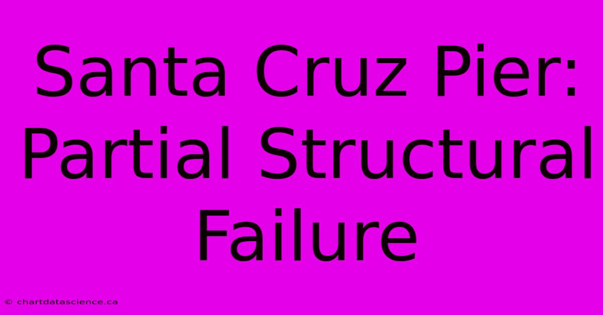 Santa Cruz Pier: Partial Structural Failure