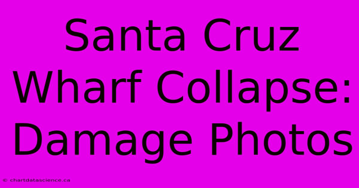 Santa Cruz Wharf Collapse: Damage Photos