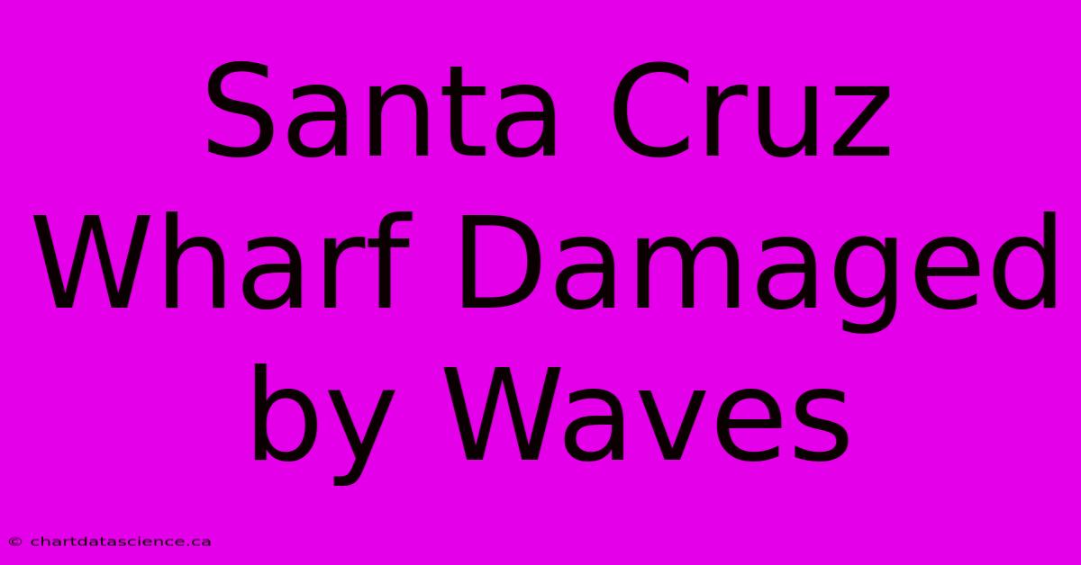 Santa Cruz Wharf Damaged By Waves