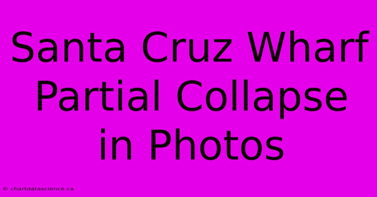 Santa Cruz Wharf Partial Collapse In Photos