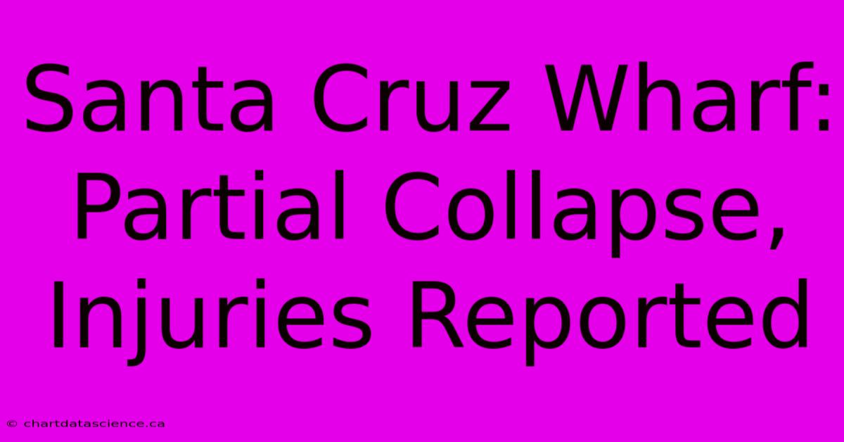 Santa Cruz Wharf: Partial Collapse, Injuries Reported