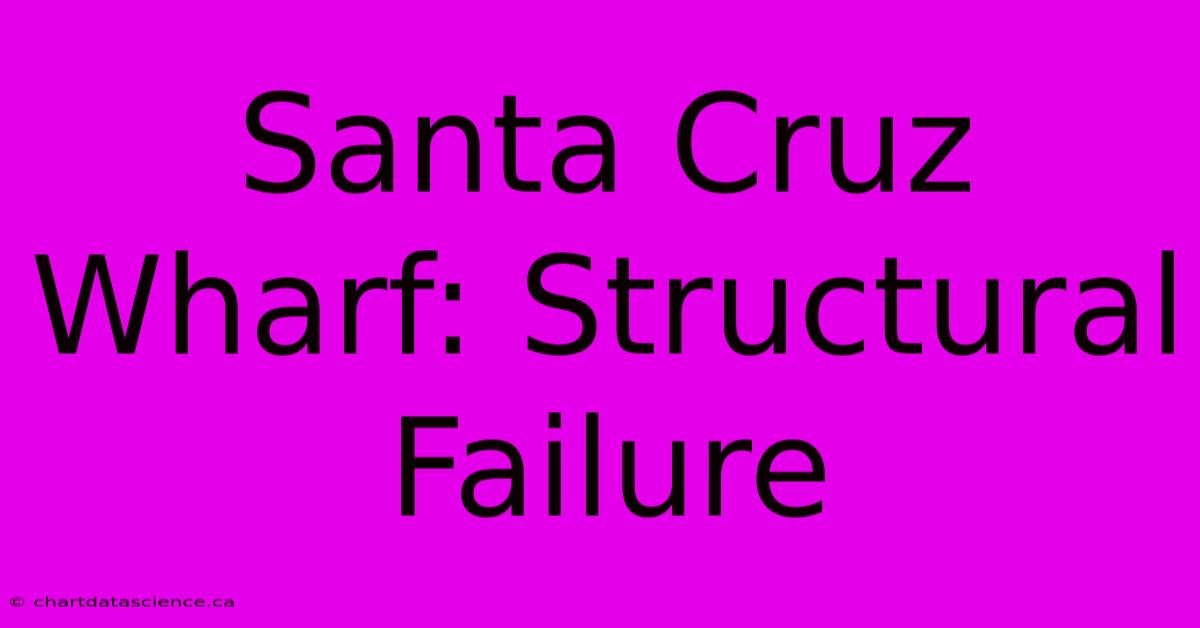 Santa Cruz Wharf: Structural Failure