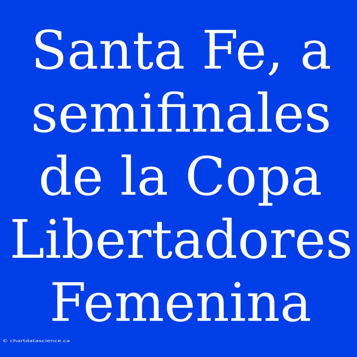 Santa Fe, A Semifinales De La Copa Libertadores Femenina