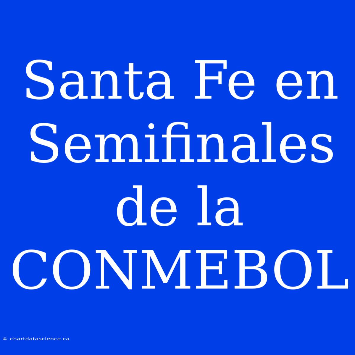 Santa Fe En Semifinales De La CONMEBOL