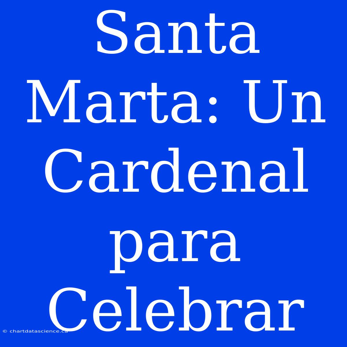 Santa Marta: Un Cardenal Para Celebrar