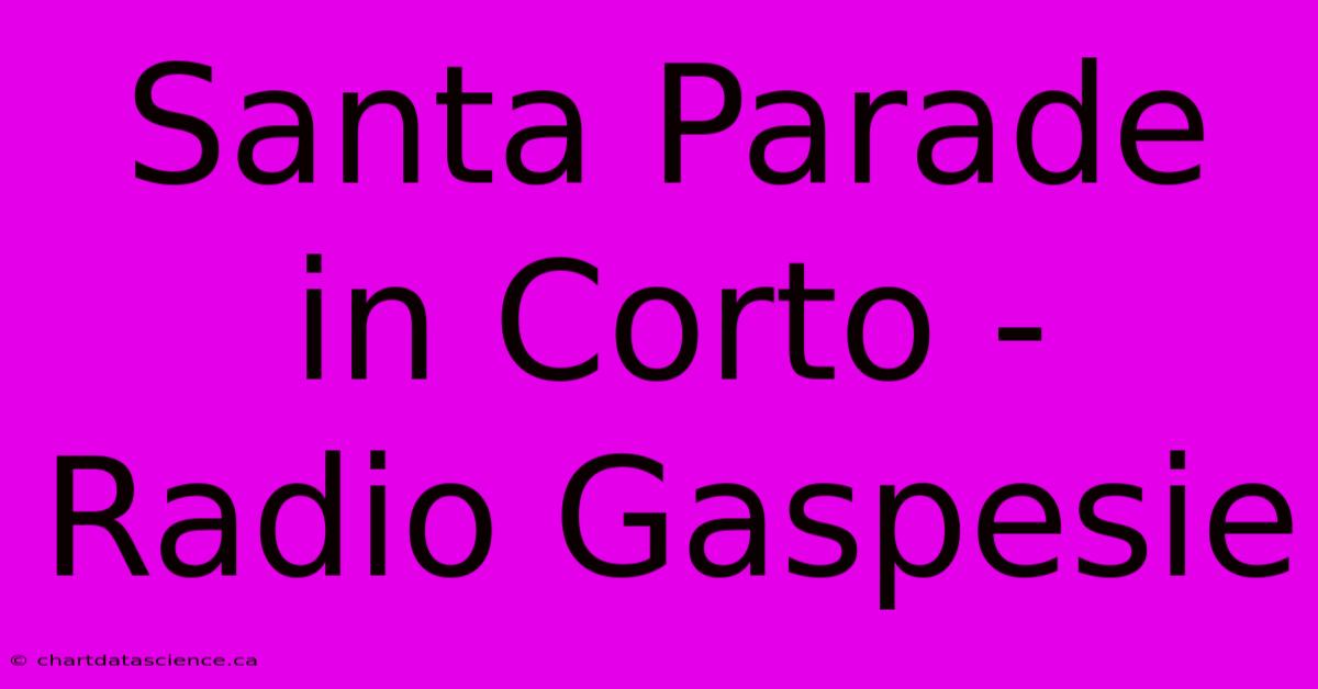 Santa Parade In Corto - Radio Gaspesie