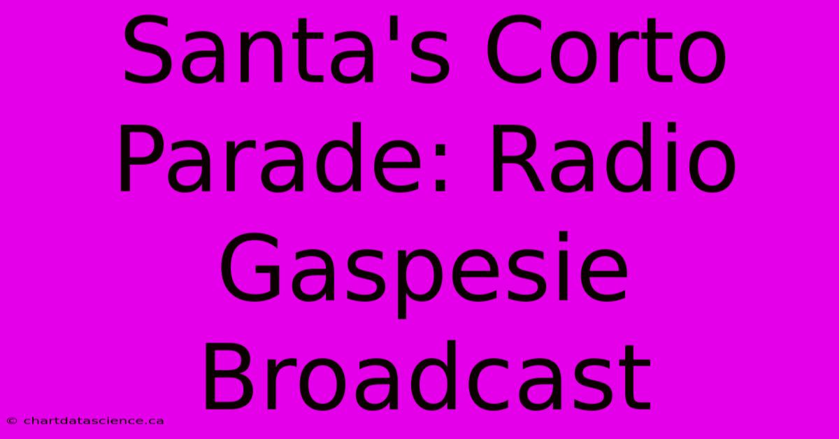 Santa's Corto Parade: Radio Gaspesie Broadcast