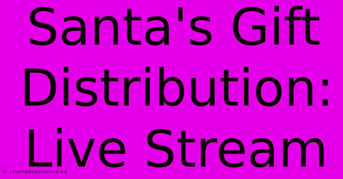 Santa's Gift Distribution: Live Stream