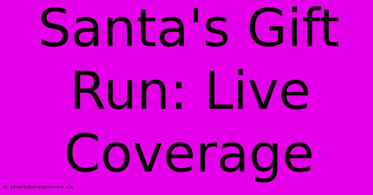 Santa's Gift Run: Live Coverage