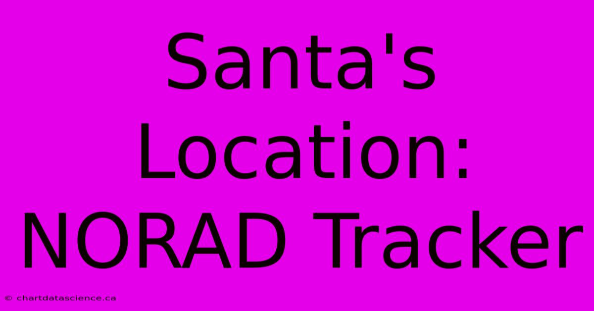 Santa's Location: NORAD Tracker