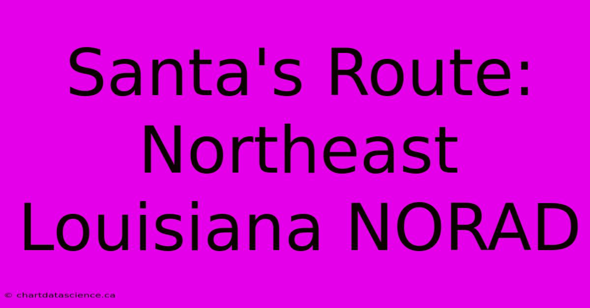 Santa's Route: Northeast Louisiana NORAD