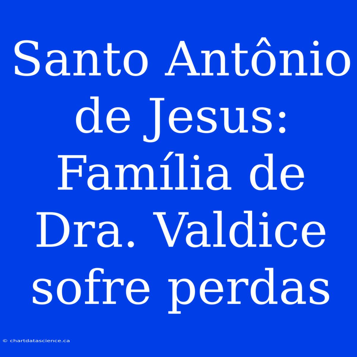 Santo Antônio De Jesus: Família De Dra. Valdice Sofre Perdas