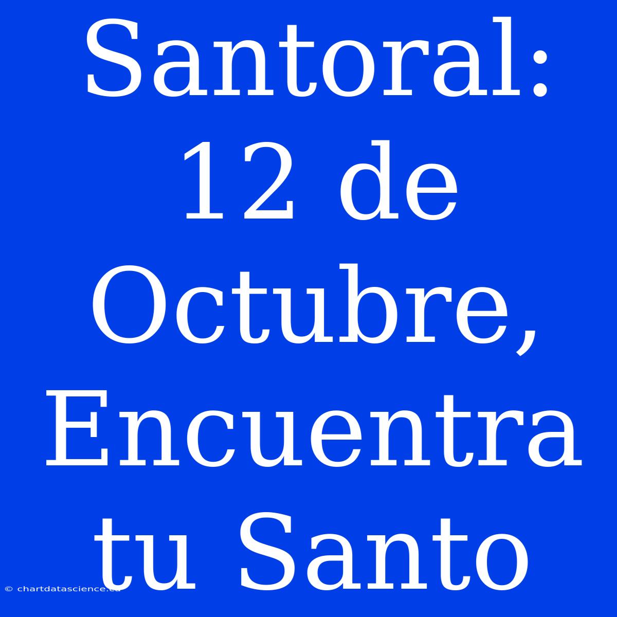 Santoral: 12 De Octubre, Encuentra Tu Santo