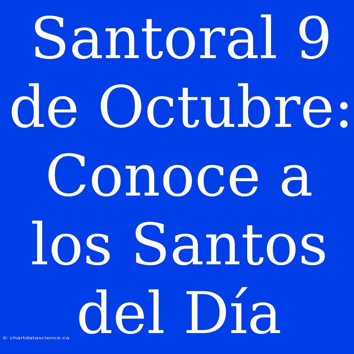 Santoral 9 De Octubre: Conoce A Los Santos Del Día