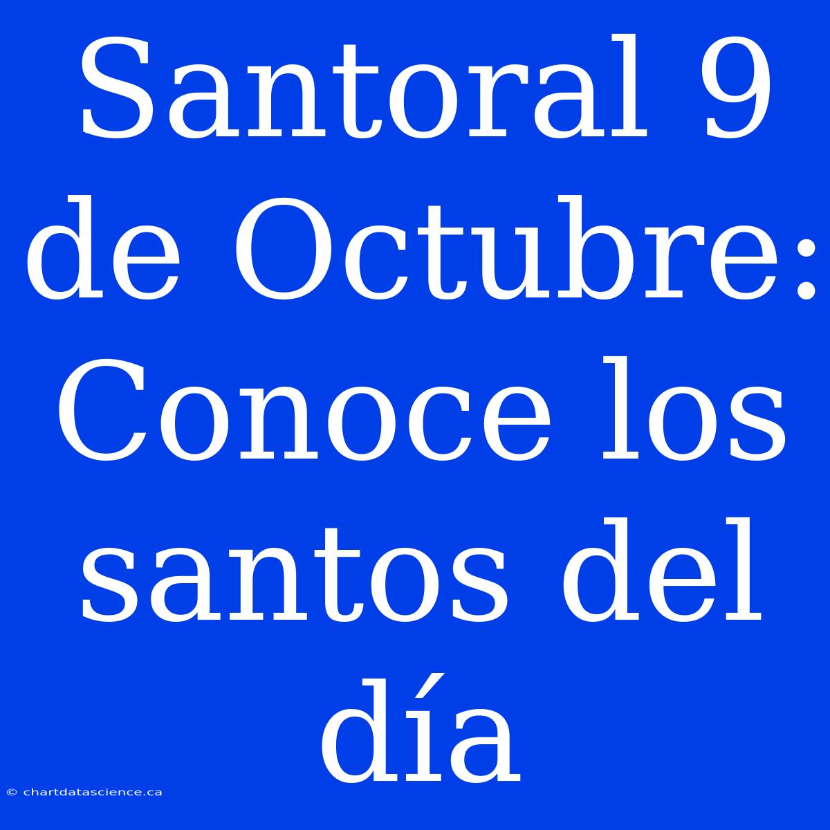 Santoral 9 De Octubre: Conoce Los Santos Del Día