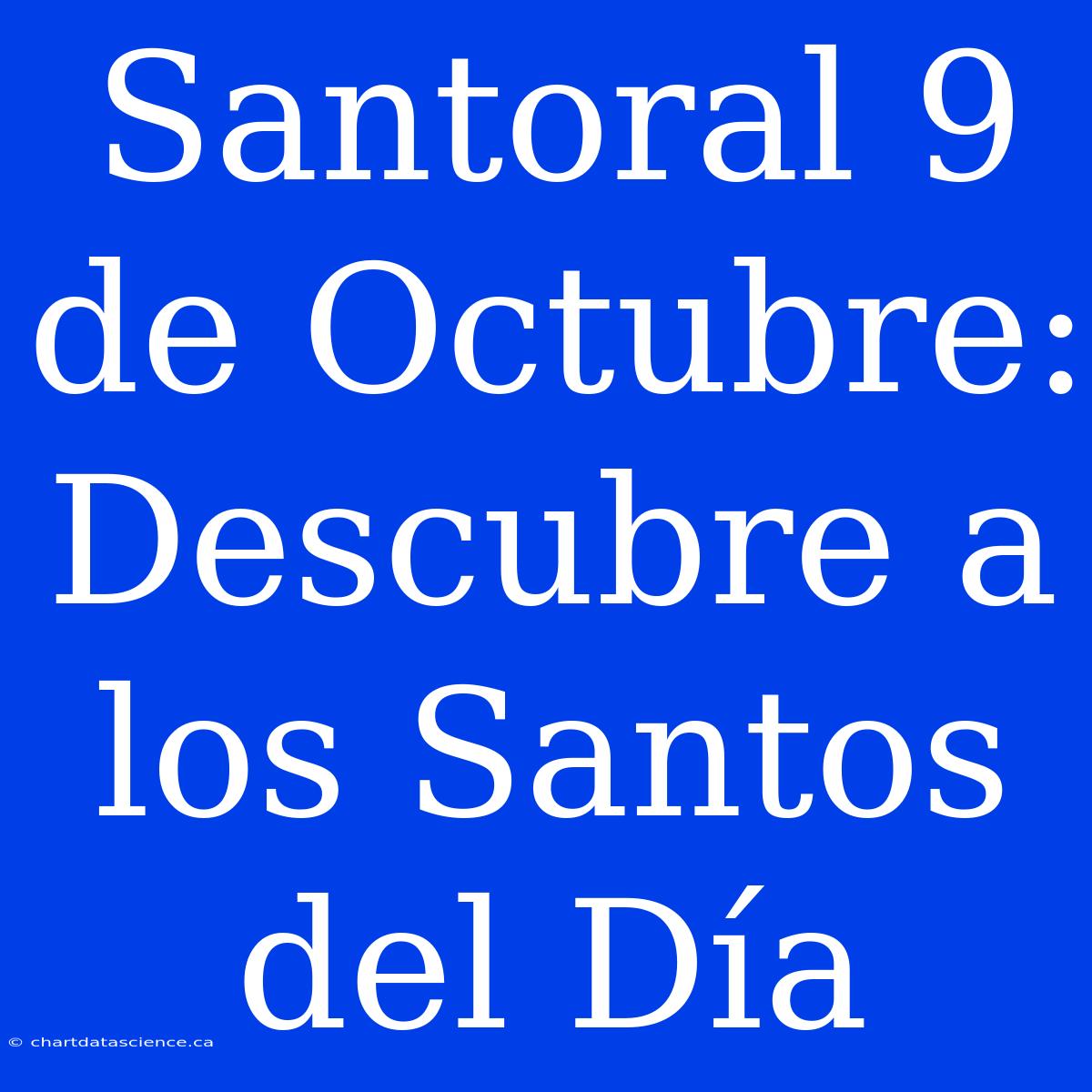 Santoral 9 De Octubre: Descubre A Los Santos Del Día