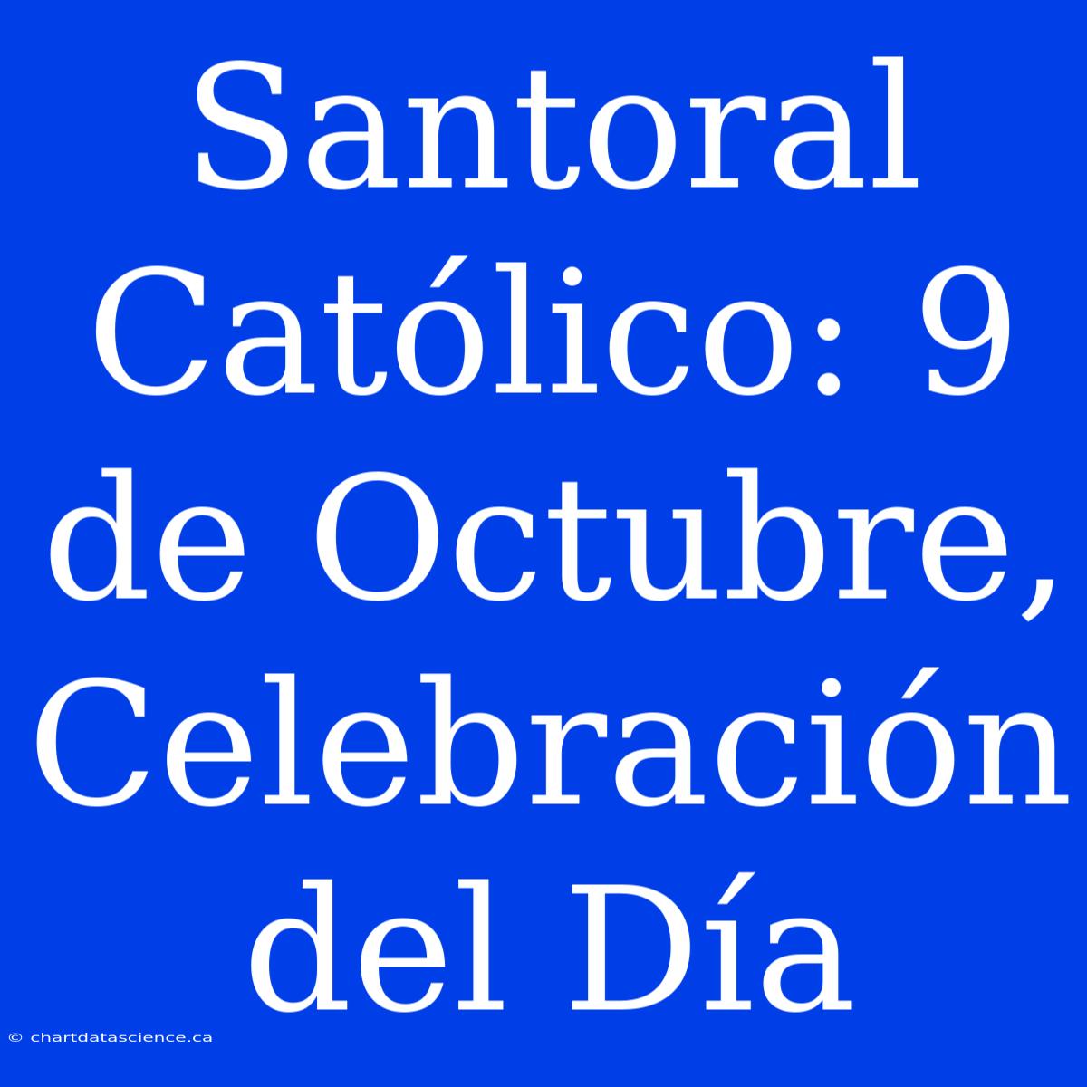 Santoral Católico: 9 De Octubre, Celebración Del Día