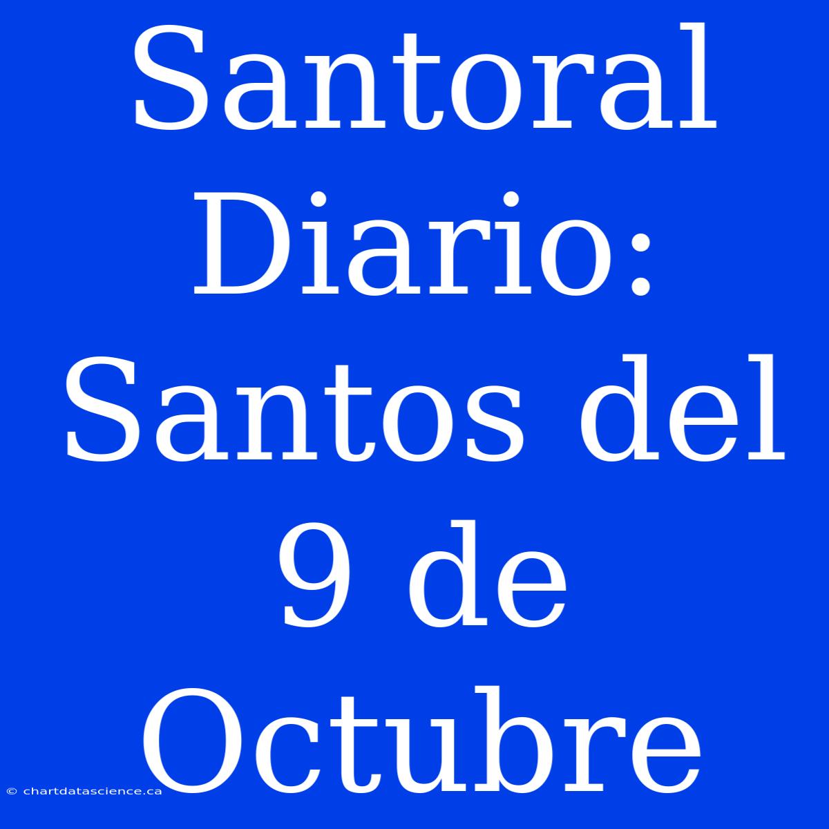 Santoral Diario: Santos Del 9 De Octubre