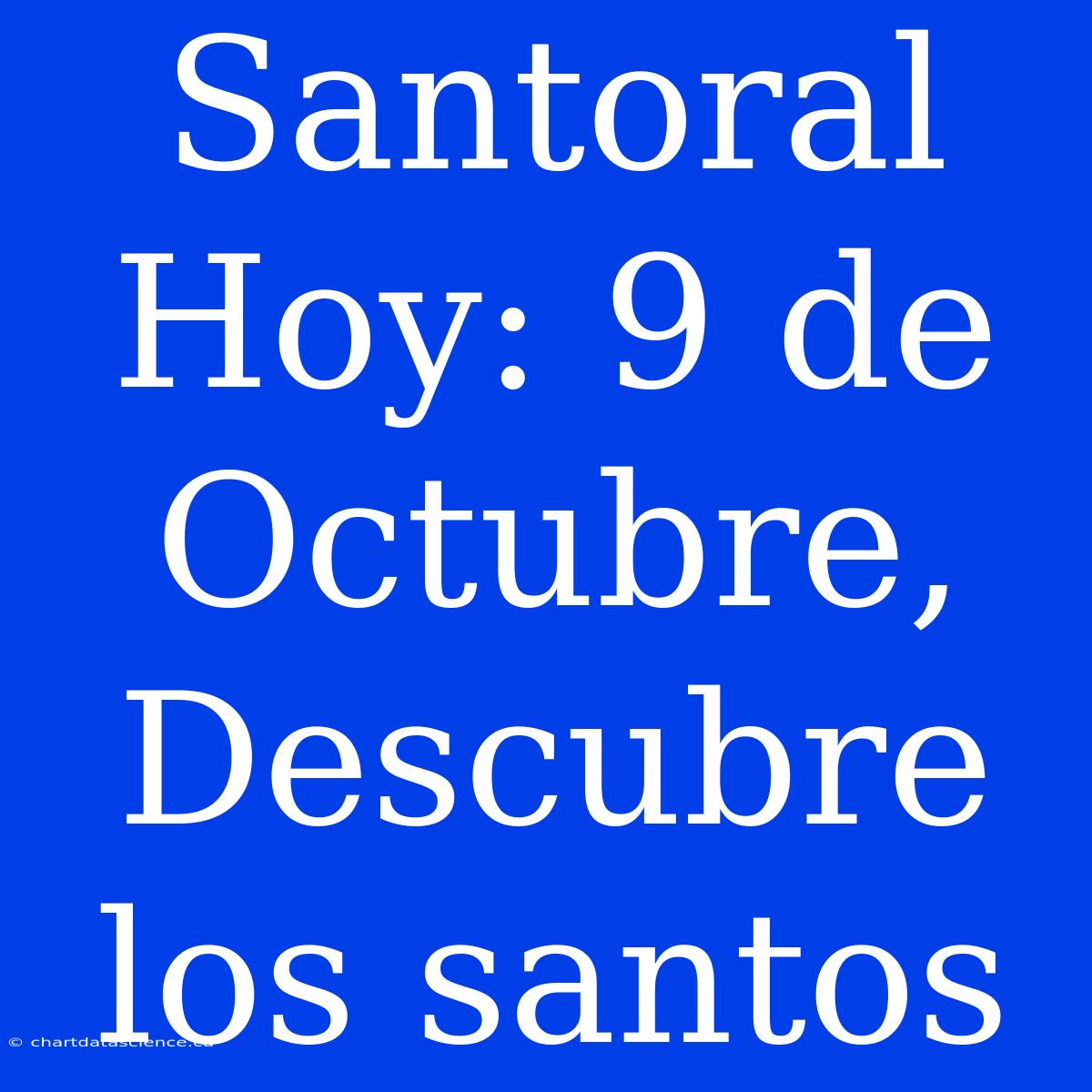 Santoral Hoy: 9 De Octubre, Descubre Los Santos