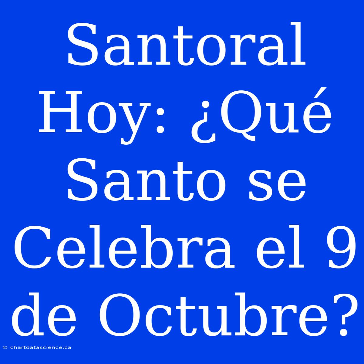 Santoral Hoy: ¿Qué Santo Se Celebra El 9 De Octubre?