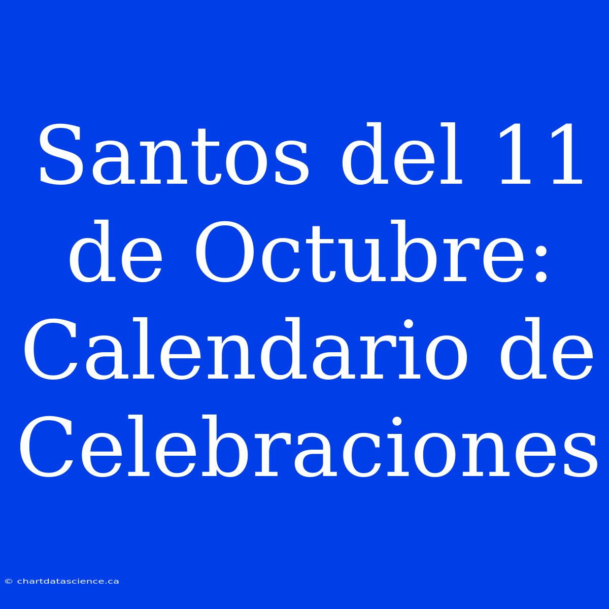 Santos Del 11 De Octubre: Calendario De Celebraciones