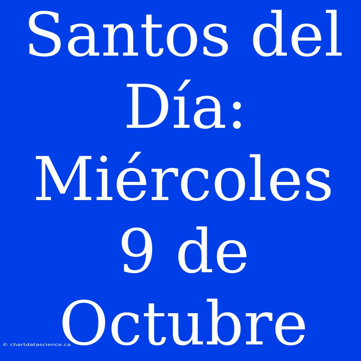 Santos Del Día: Miércoles 9 De Octubre