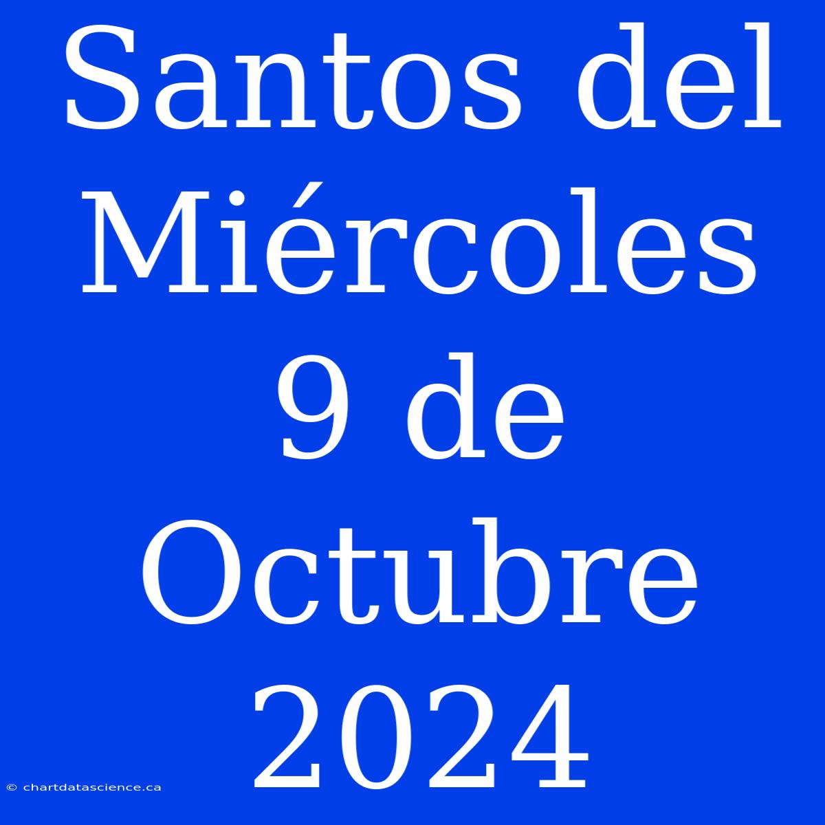 Santos Del Miércoles 9 De Octubre 2024