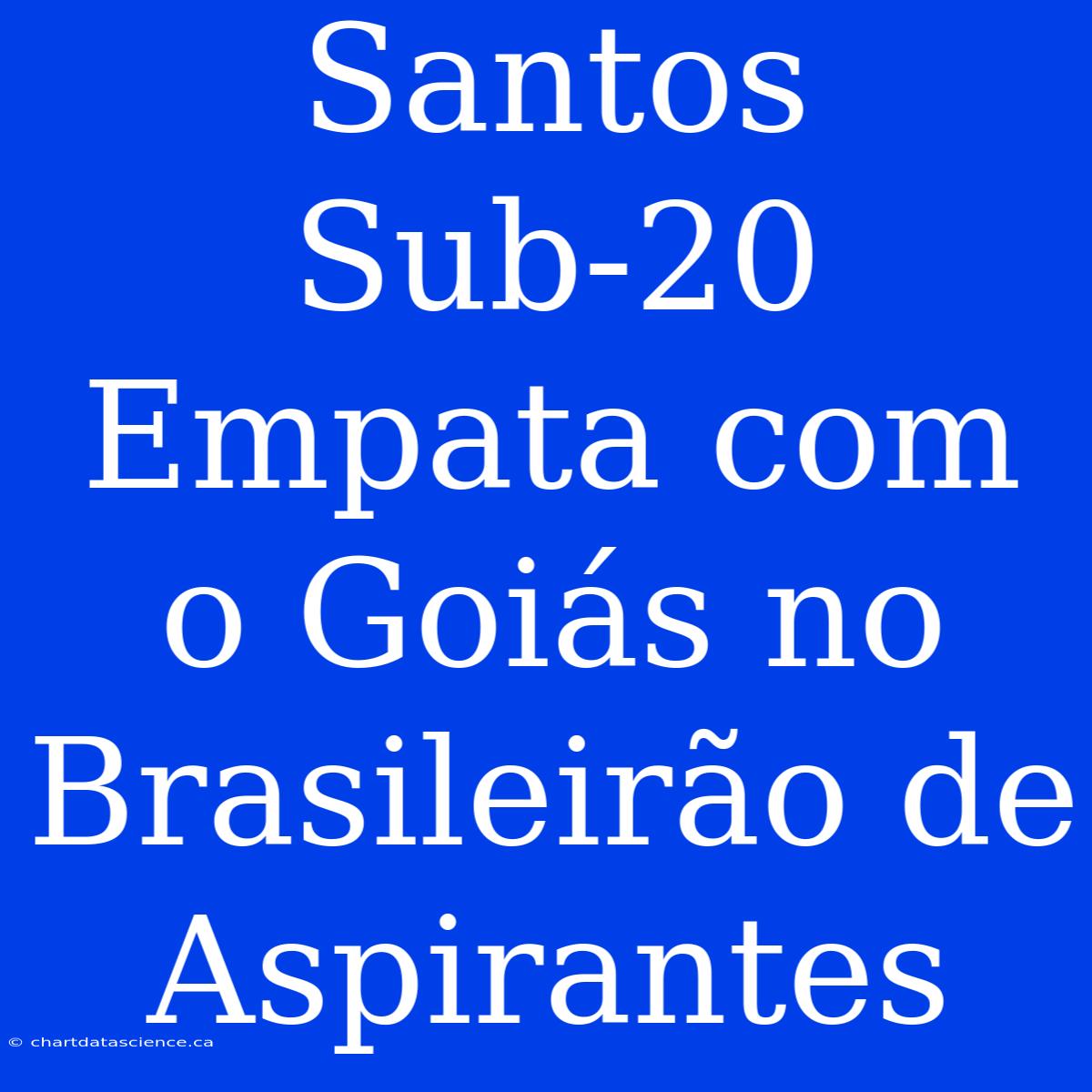 Santos Sub-20 Empata Com O Goiás No Brasileirão De Aspirantes