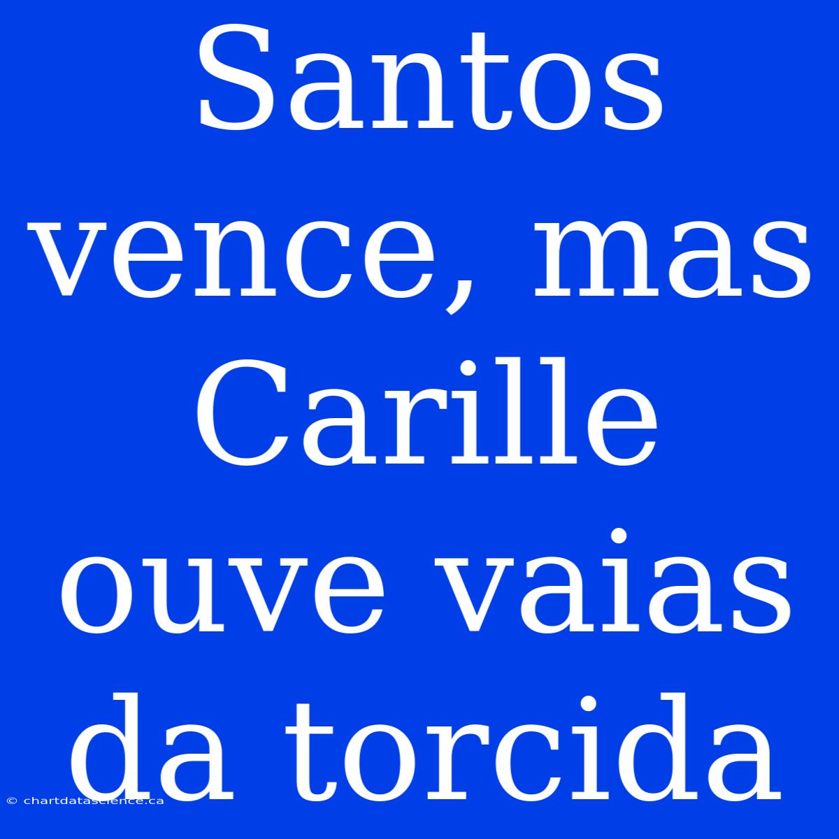 Santos Vence, Mas Carille Ouve Vaias Da Torcida