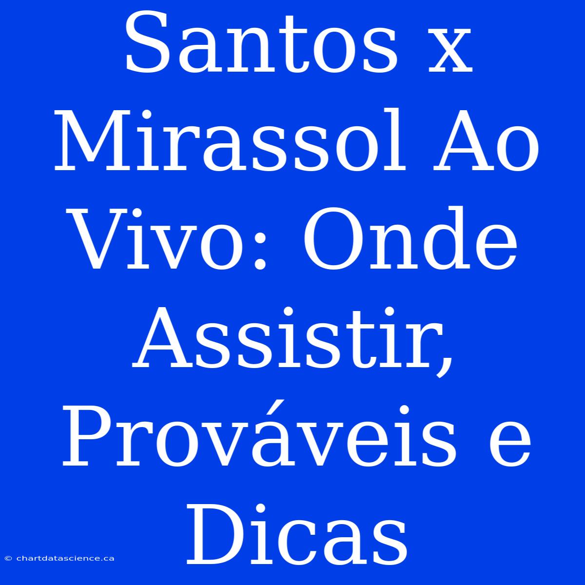 Santos X Mirassol Ao Vivo: Onde Assistir, Prováveis E Dicas