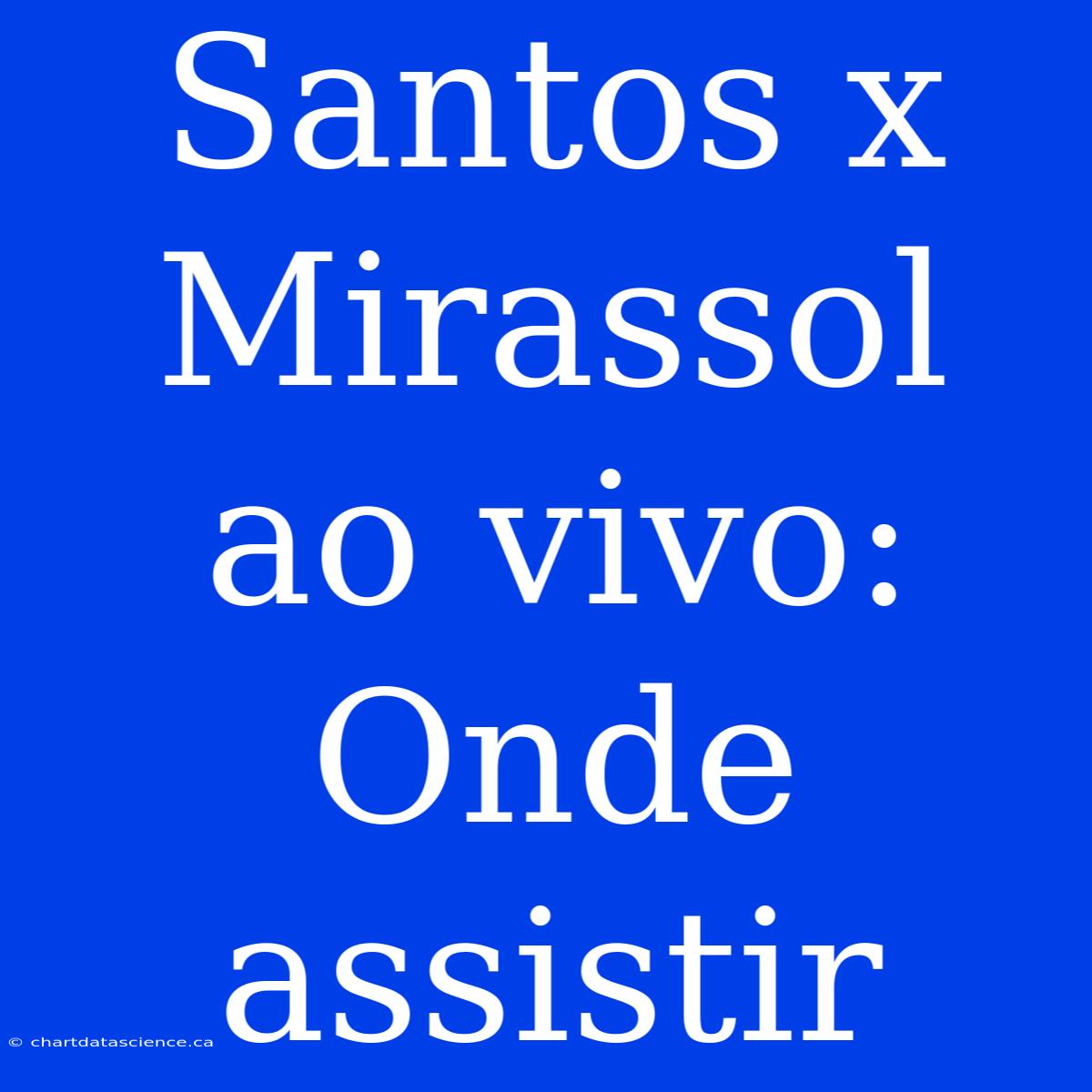 Santos X Mirassol Ao Vivo: Onde Assistir