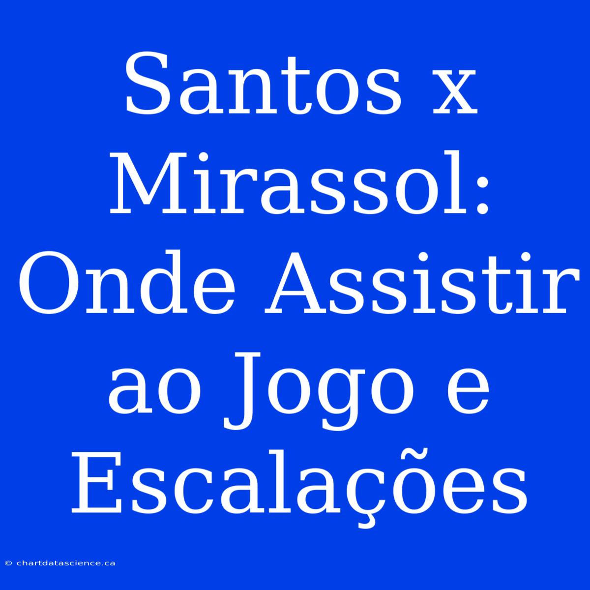 Santos X Mirassol: Onde Assistir Ao Jogo E Escalações