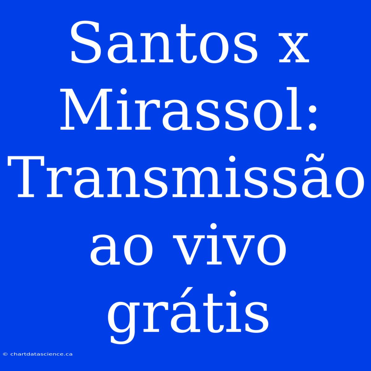 Santos X Mirassol: Transmissão Ao Vivo Grátis