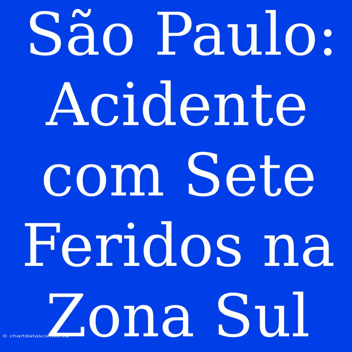 São Paulo: Acidente Com Sete Feridos Na Zona Sul