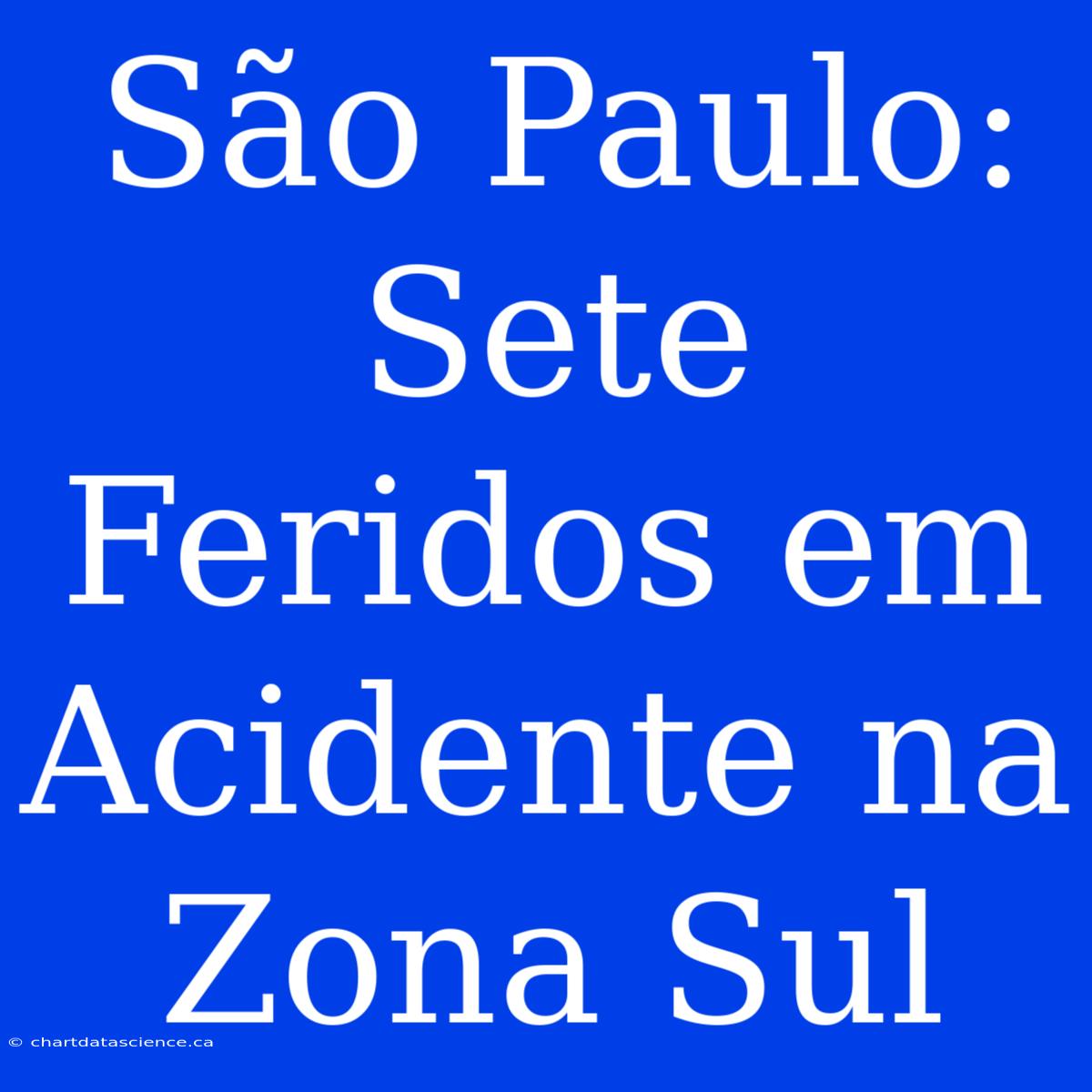 São Paulo: Sete Feridos Em Acidente Na Zona Sul