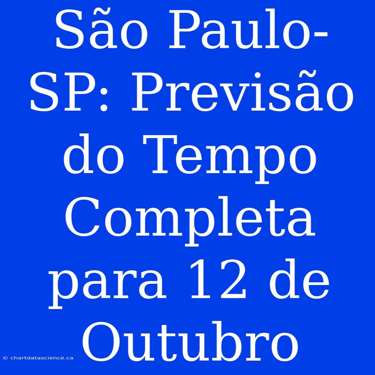 São Paulo-SP: Previsão Do Tempo Completa Para 12 De Outubro