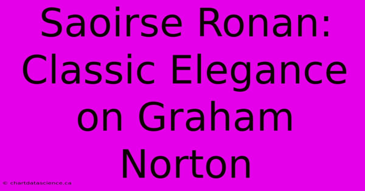 Saoirse Ronan: Classic Elegance On Graham Norton