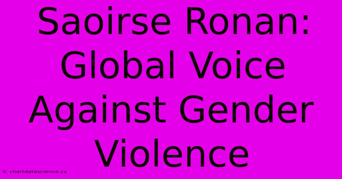 Saoirse Ronan: Global Voice Against Gender Violence