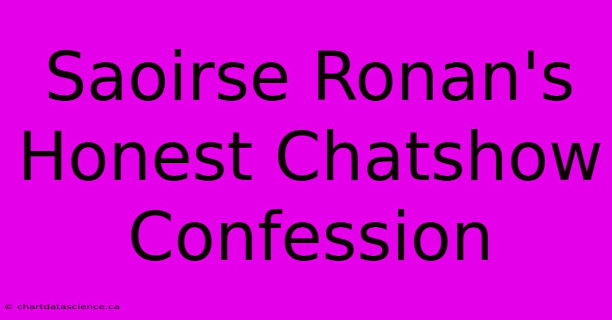 Saoirse Ronan's Honest Chatshow Confession